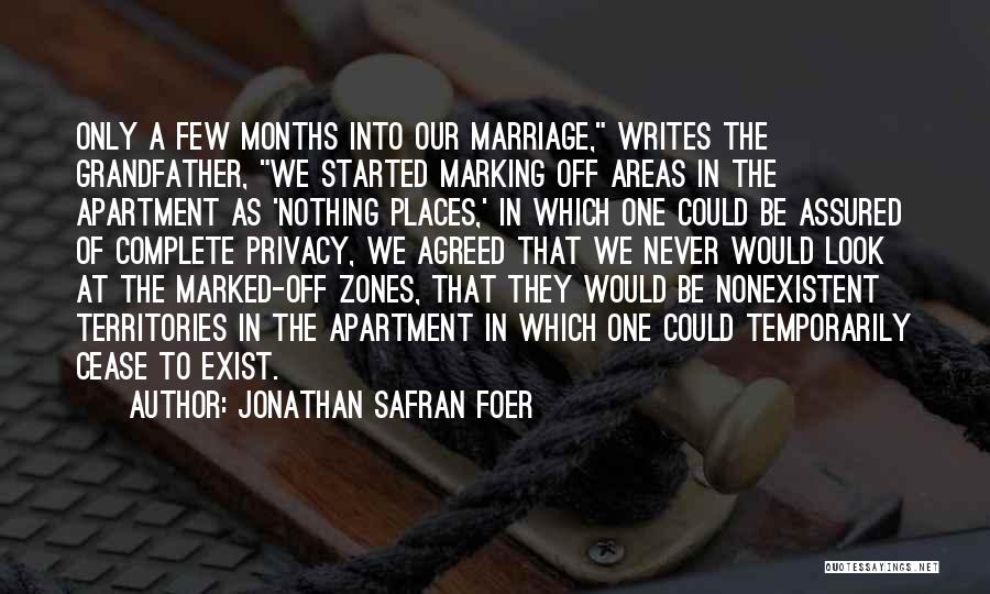 Jonathan Safran Foer Quotes: Only A Few Months Into Our Marriage, Writes The Grandfather, We Started Marking Off Areas In The Apartment As 'nothing