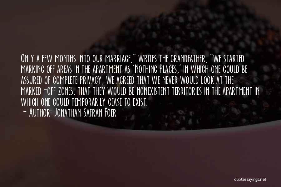 Jonathan Safran Foer Quotes: Only A Few Months Into Our Marriage, Writes The Grandfather, We Started Marking Off Areas In The Apartment As 'nothing