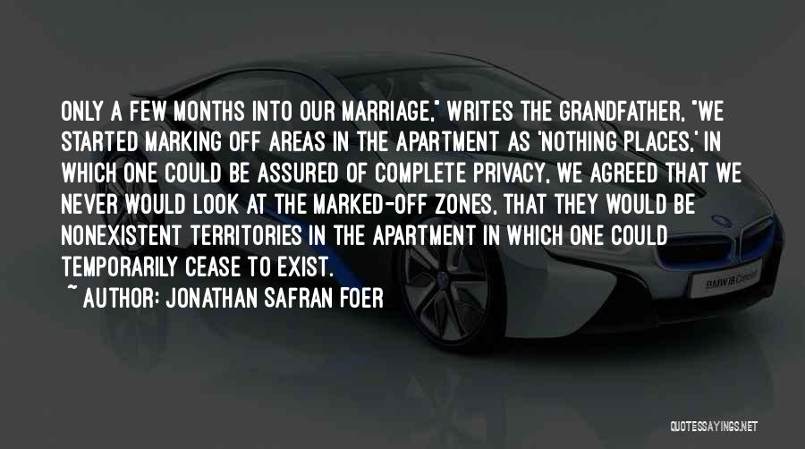 Jonathan Safran Foer Quotes: Only A Few Months Into Our Marriage, Writes The Grandfather, We Started Marking Off Areas In The Apartment As 'nothing