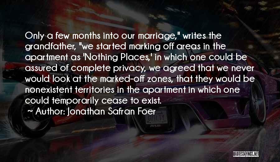 Jonathan Safran Foer Quotes: Only A Few Months Into Our Marriage, Writes The Grandfather, We Started Marking Off Areas In The Apartment As 'nothing