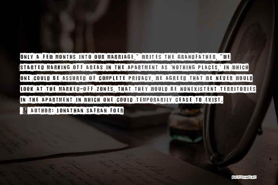 Jonathan Safran Foer Quotes: Only A Few Months Into Our Marriage, Writes The Grandfather, We Started Marking Off Areas In The Apartment As 'nothing