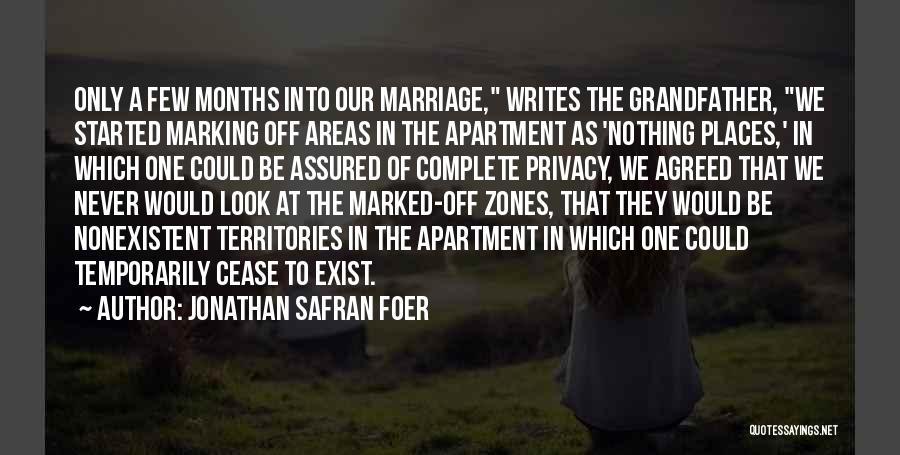 Jonathan Safran Foer Quotes: Only A Few Months Into Our Marriage, Writes The Grandfather, We Started Marking Off Areas In The Apartment As 'nothing