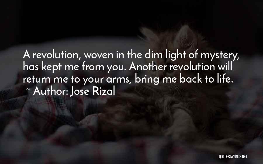 Jose Rizal Quotes: A Revolution, Woven In The Dim Light Of Mystery, Has Kept Me From You. Another Revolution Will Return Me To