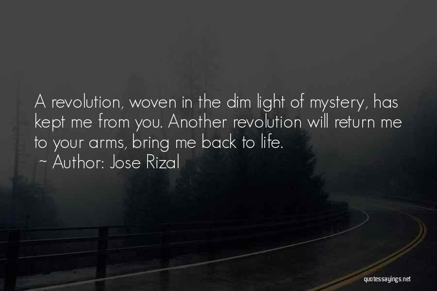 Jose Rizal Quotes: A Revolution, Woven In The Dim Light Of Mystery, Has Kept Me From You. Another Revolution Will Return Me To