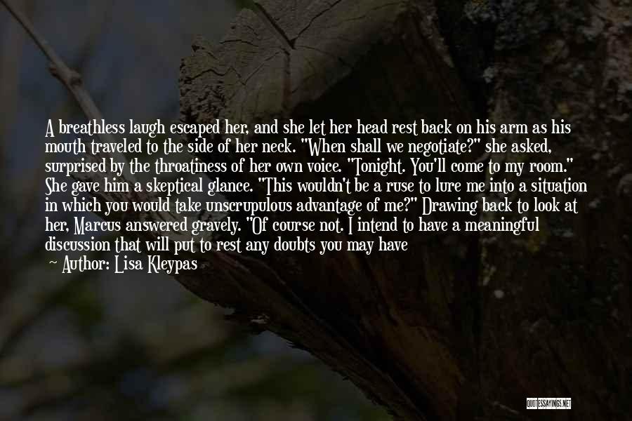 Lisa Kleypas Quotes: A Breathless Laugh Escaped Her, And She Let Her Head Rest Back On His Arm As His Mouth Traveled To