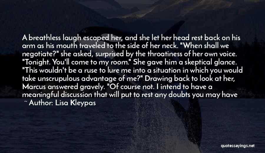 Lisa Kleypas Quotes: A Breathless Laugh Escaped Her, And She Let Her Head Rest Back On His Arm As His Mouth Traveled To