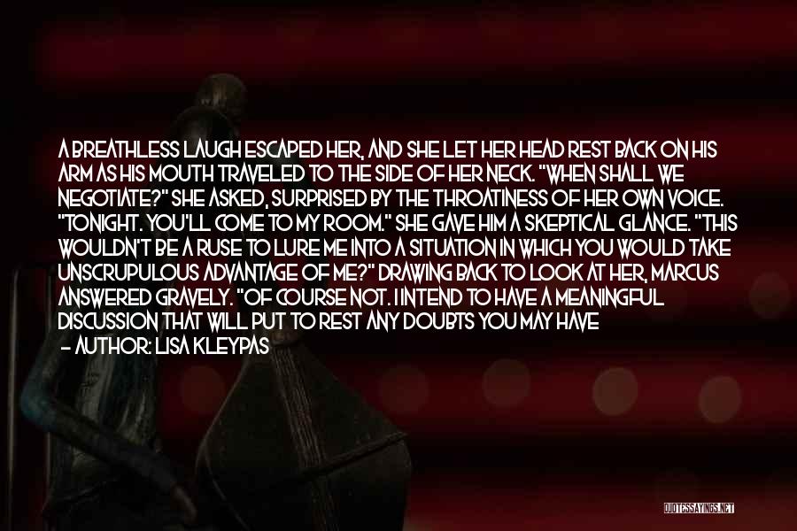 Lisa Kleypas Quotes: A Breathless Laugh Escaped Her, And She Let Her Head Rest Back On His Arm As His Mouth Traveled To