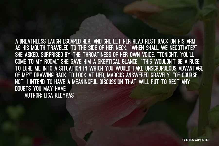 Lisa Kleypas Quotes: A Breathless Laugh Escaped Her, And She Let Her Head Rest Back On His Arm As His Mouth Traveled To