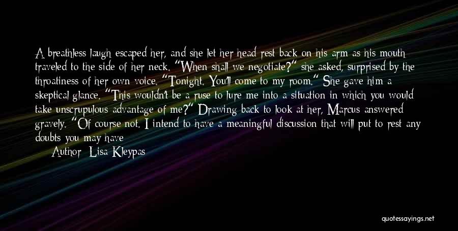 Lisa Kleypas Quotes: A Breathless Laugh Escaped Her, And She Let Her Head Rest Back On His Arm As His Mouth Traveled To