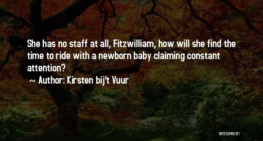 Kirsten Bij't Vuur Quotes: She Has No Staff At All, Fitzwilliam, How Will She Find The Time To Ride With A Newborn Baby Claiming