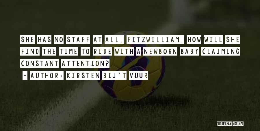 Kirsten Bij't Vuur Quotes: She Has No Staff At All, Fitzwilliam, How Will She Find The Time To Ride With A Newborn Baby Claiming