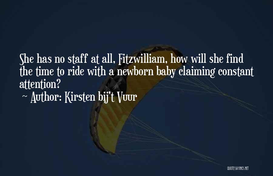 Kirsten Bij't Vuur Quotes: She Has No Staff At All, Fitzwilliam, How Will She Find The Time To Ride With A Newborn Baby Claiming