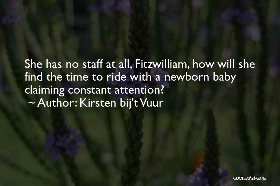 Kirsten Bij't Vuur Quotes: She Has No Staff At All, Fitzwilliam, How Will She Find The Time To Ride With A Newborn Baby Claiming