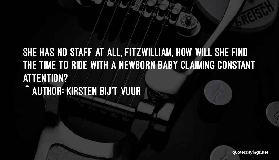 Kirsten Bij't Vuur Quotes: She Has No Staff At All, Fitzwilliam, How Will She Find The Time To Ride With A Newborn Baby Claiming