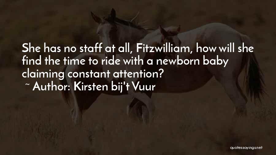 Kirsten Bij't Vuur Quotes: She Has No Staff At All, Fitzwilliam, How Will She Find The Time To Ride With A Newborn Baby Claiming