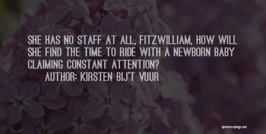 Kirsten Bij't Vuur Quotes: She Has No Staff At All, Fitzwilliam, How Will She Find The Time To Ride With A Newborn Baby Claiming