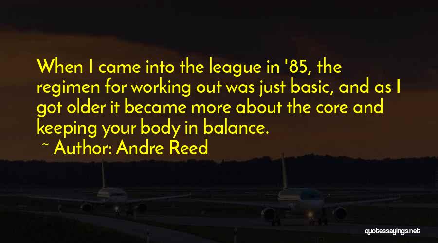 Andre Reed Quotes: When I Came Into The League In '85, The Regimen For Working Out Was Just Basic, And As I Got