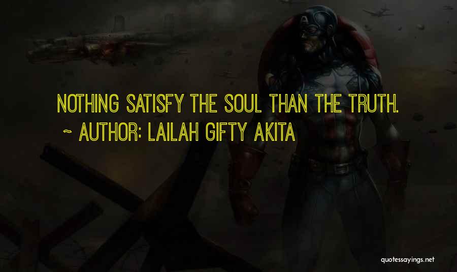 Lailah Gifty Akita Quotes: Nothing Satisfy The Soul Than The Truth.