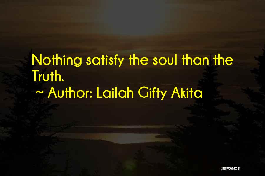 Lailah Gifty Akita Quotes: Nothing Satisfy The Soul Than The Truth.