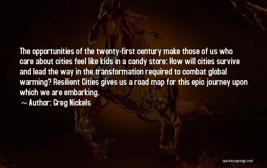 Greg Nickels Quotes: The Opportunities Of The Twenty-first Century Make Those Of Us Who Care About Cities Feel Like Kids In A Candy