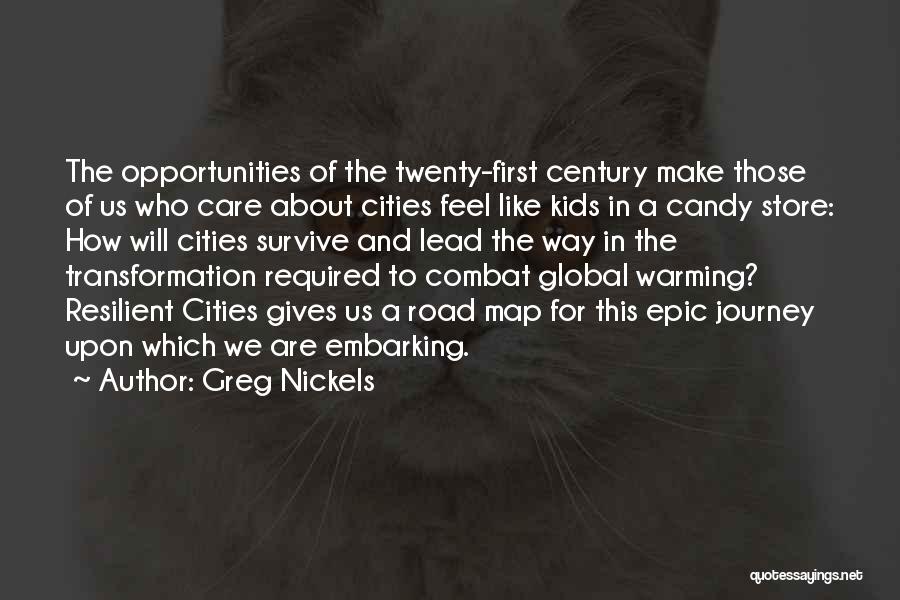 Greg Nickels Quotes: The Opportunities Of The Twenty-first Century Make Those Of Us Who Care About Cities Feel Like Kids In A Candy