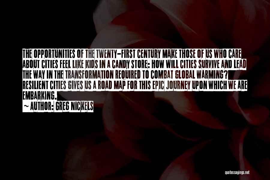 Greg Nickels Quotes: The Opportunities Of The Twenty-first Century Make Those Of Us Who Care About Cities Feel Like Kids In A Candy