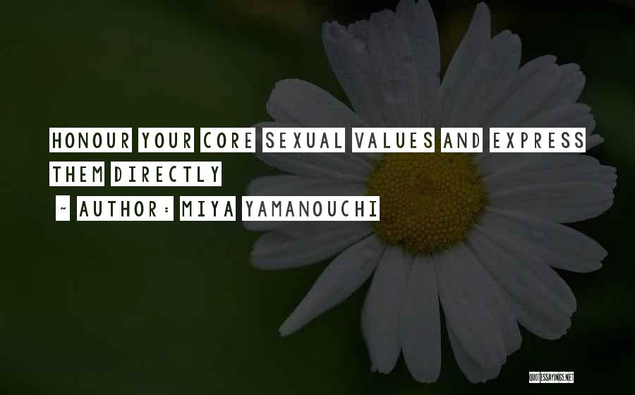 Miya Yamanouchi Quotes: Honour Your Core Sexual Values And Express Them Directly