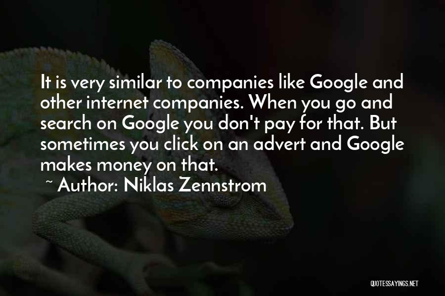 Niklas Zennstrom Quotes: It Is Very Similar To Companies Like Google And Other Internet Companies. When You Go And Search On Google You