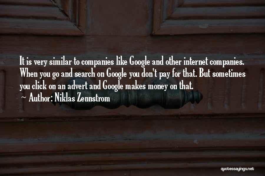 Niklas Zennstrom Quotes: It Is Very Similar To Companies Like Google And Other Internet Companies. When You Go And Search On Google You