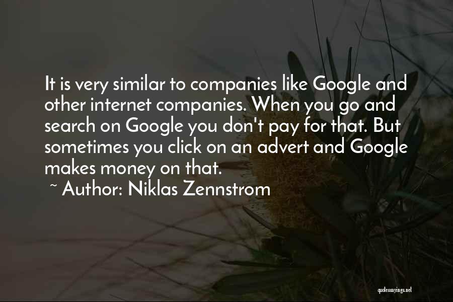 Niklas Zennstrom Quotes: It Is Very Similar To Companies Like Google And Other Internet Companies. When You Go And Search On Google You