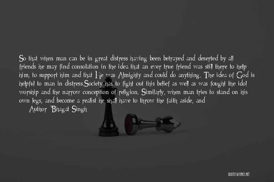 Bhagat Singh Quotes: So That When Man Can Be In Great Distress Having Been Betrayed And Deserted By All Friends He May Find