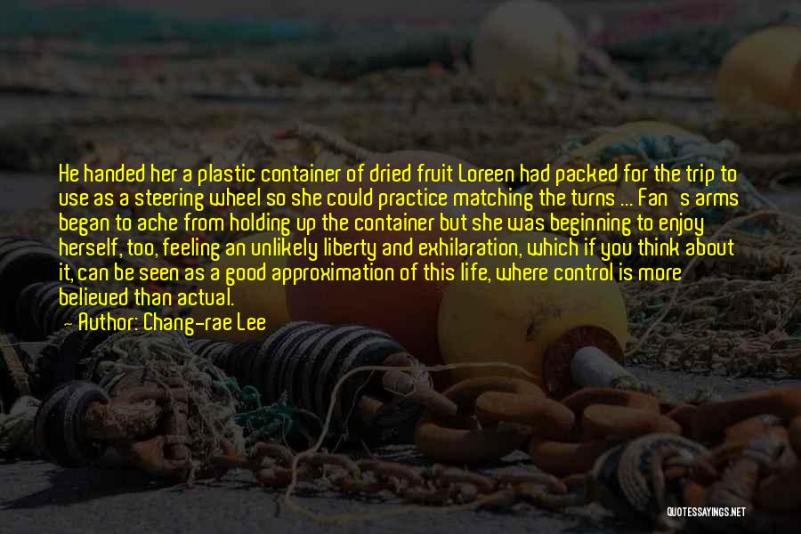 Chang-rae Lee Quotes: He Handed Her A Plastic Container Of Dried Fruit Loreen Had Packed For The Trip To Use As A Steering