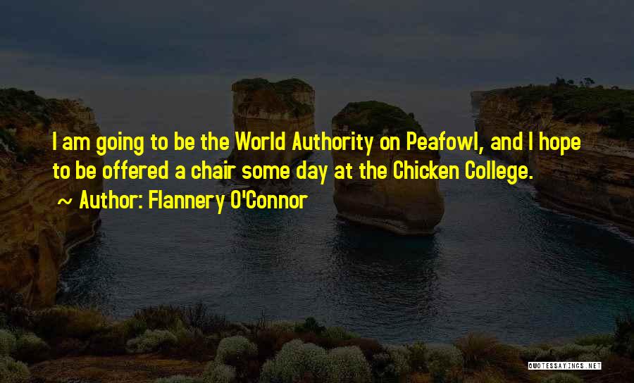 Flannery O'Connor Quotes: I Am Going To Be The World Authority On Peafowl, And I Hope To Be Offered A Chair Some Day