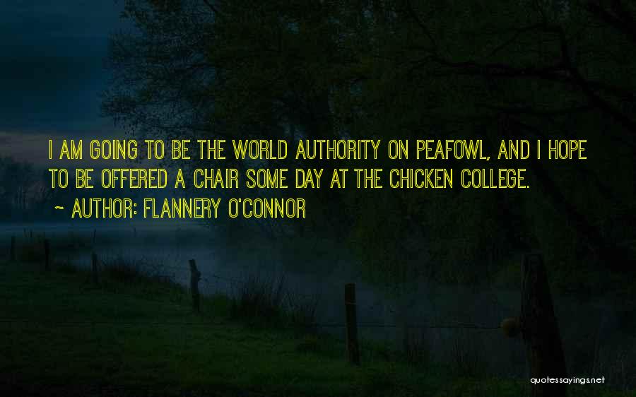 Flannery O'Connor Quotes: I Am Going To Be The World Authority On Peafowl, And I Hope To Be Offered A Chair Some Day