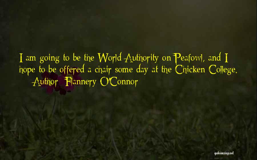 Flannery O'Connor Quotes: I Am Going To Be The World Authority On Peafowl, And I Hope To Be Offered A Chair Some Day