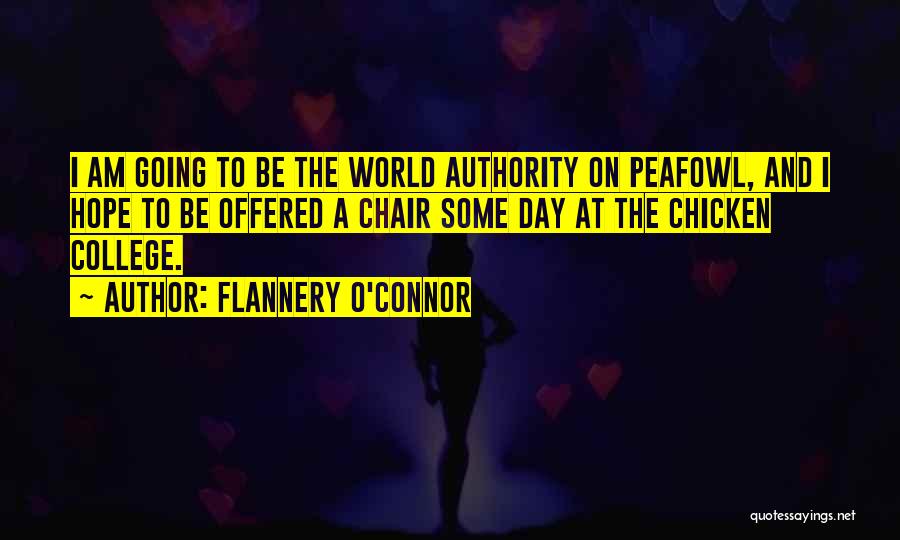 Flannery O'Connor Quotes: I Am Going To Be The World Authority On Peafowl, And I Hope To Be Offered A Chair Some Day
