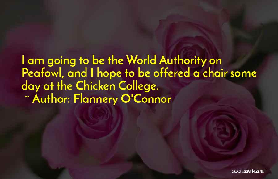 Flannery O'Connor Quotes: I Am Going To Be The World Authority On Peafowl, And I Hope To Be Offered A Chair Some Day