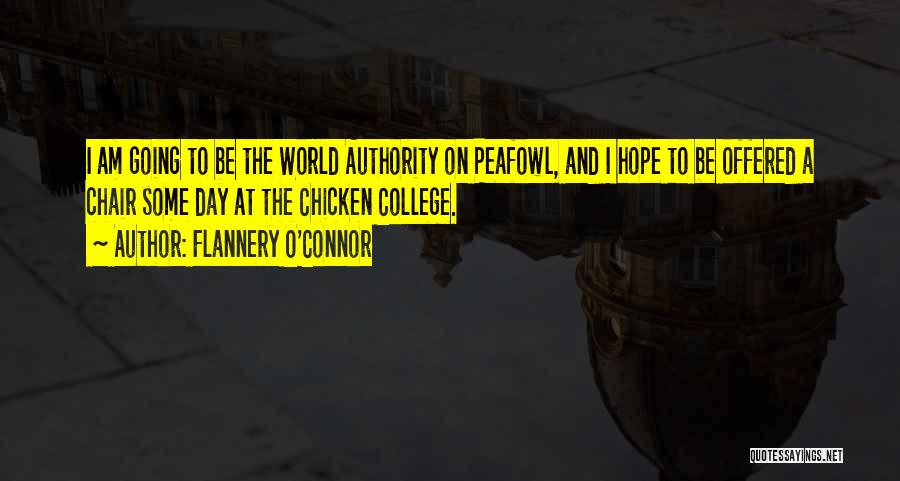 Flannery O'Connor Quotes: I Am Going To Be The World Authority On Peafowl, And I Hope To Be Offered A Chair Some Day