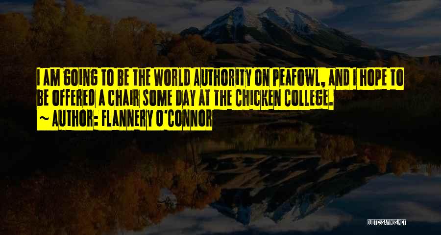 Flannery O'Connor Quotes: I Am Going To Be The World Authority On Peafowl, And I Hope To Be Offered A Chair Some Day