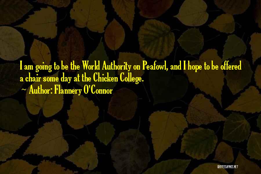 Flannery O'Connor Quotes: I Am Going To Be The World Authority On Peafowl, And I Hope To Be Offered A Chair Some Day