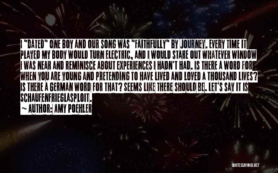 Amy Poehler Quotes: I Dated One Boy And Our Song Was Faithfully By Journey. Every Time It Played My Body Would Turn Electric,