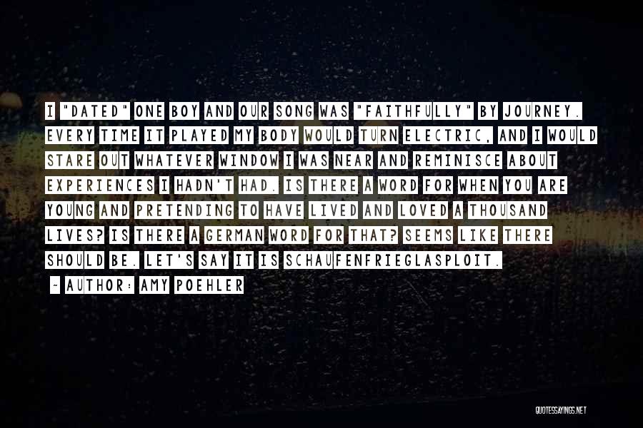 Amy Poehler Quotes: I Dated One Boy And Our Song Was Faithfully By Journey. Every Time It Played My Body Would Turn Electric,