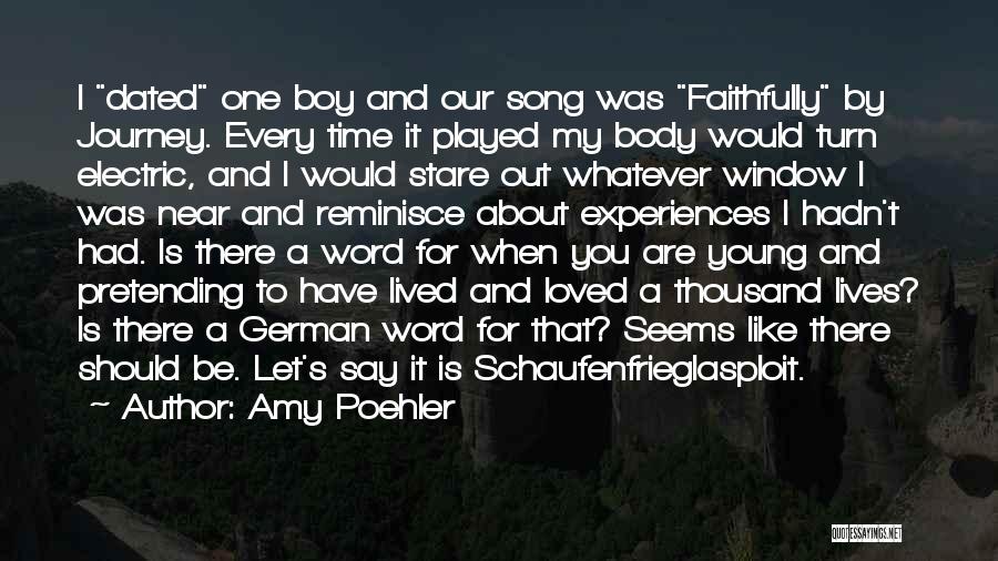 Amy Poehler Quotes: I Dated One Boy And Our Song Was Faithfully By Journey. Every Time It Played My Body Would Turn Electric,