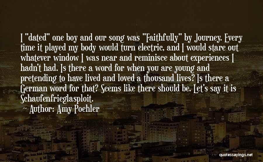 Amy Poehler Quotes: I Dated One Boy And Our Song Was Faithfully By Journey. Every Time It Played My Body Would Turn Electric,