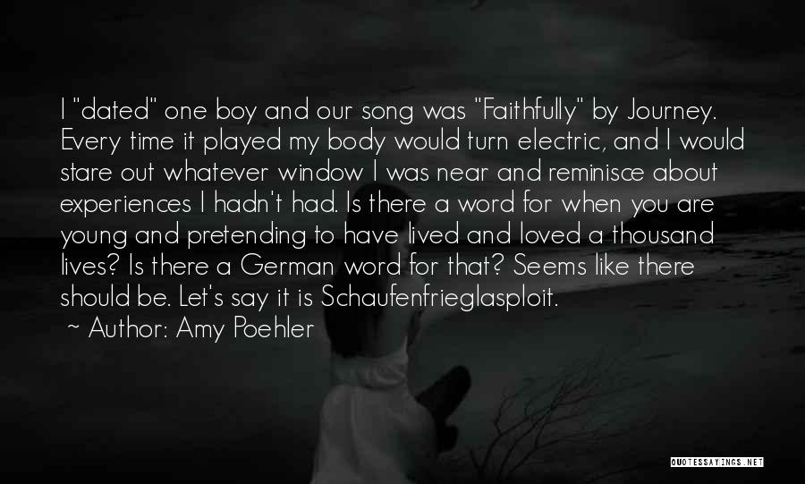 Amy Poehler Quotes: I Dated One Boy And Our Song Was Faithfully By Journey. Every Time It Played My Body Would Turn Electric,