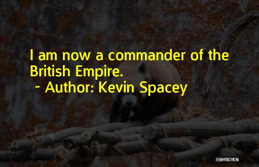 Kevin Spacey Quotes: I Am Now A Commander Of The British Empire.