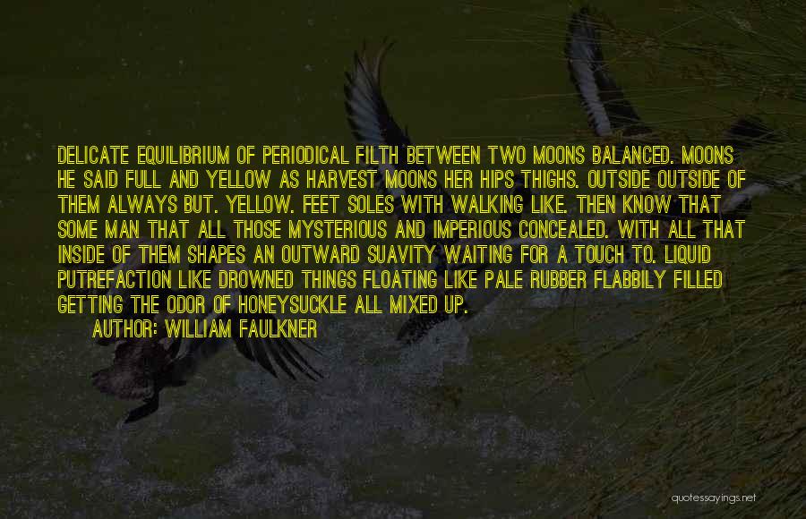 William Faulkner Quotes: Delicate Equilibrium Of Periodical Filth Between Two Moons Balanced. Moons He Said Full And Yellow As Harvest Moons Her Hips