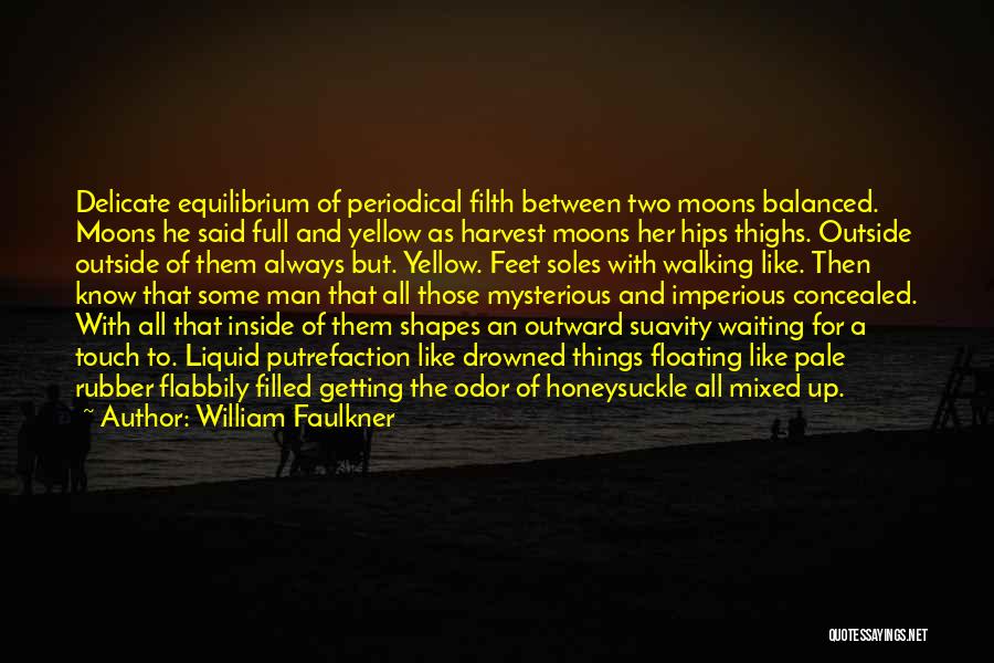 William Faulkner Quotes: Delicate Equilibrium Of Periodical Filth Between Two Moons Balanced. Moons He Said Full And Yellow As Harvest Moons Her Hips