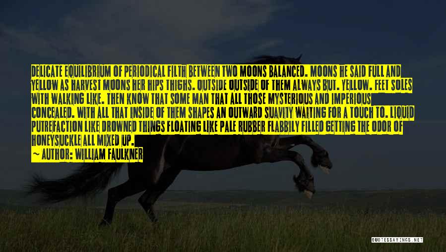 William Faulkner Quotes: Delicate Equilibrium Of Periodical Filth Between Two Moons Balanced. Moons He Said Full And Yellow As Harvest Moons Her Hips