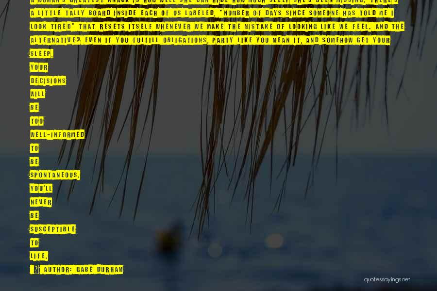 Gabe Durham Quotes: A Woman's Greatest Knack Is How Well She Can Hide How Much Sleep She's Been Missing. There's A Little Tally